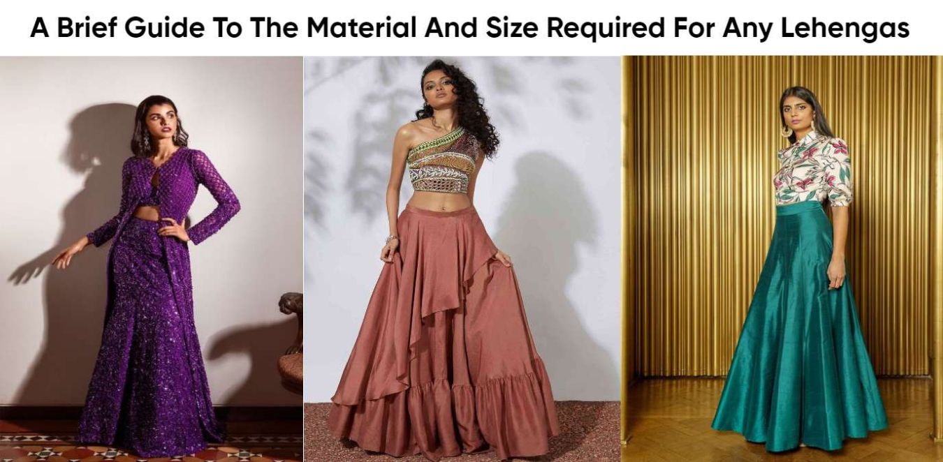 A Brief Guide To The Material And Size Required For Any Lehengas